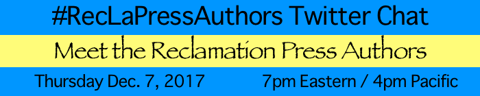 #RecLaPressAuthors Twitter Chat. Meet the Reclamation Press Authors. Thursday Dec. 7, 2017. 7pm Eastern / 4pm Pacific
